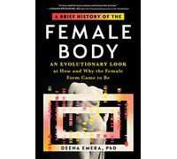 A Brief History of the Female Body: An Evolutionary Look at How and Why the Female Form Came to Be