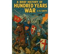 A Brief History of the Hundred Years War (A Brief History of - Wars & Conflict Edition)