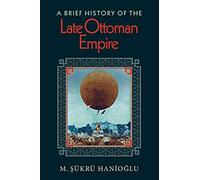 A Brief History of the Late Ottoman Empire