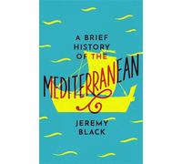 A Brief History Of The Mediterranean: Indispensable for Travellers (Brief Histories)