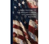 A Brief History of the Miltary Career of Carpenter's Battery