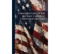 A Brief History of the Miltary Career of Carpenter's Battery