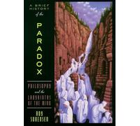 A Brief History of the Paradox: Philosophy and the Labyrinths of the Mind