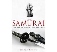 A Brief History of the Samurai: A new history of the Warrior Elite (Brief Histories)
