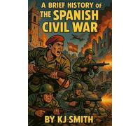 A Brief History of the Spanish Civil War (A Brief History of - Wars & Conflict Edition)