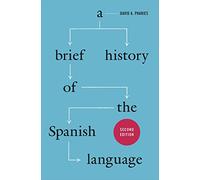A Brief History of the Spanish Language: Second Edition