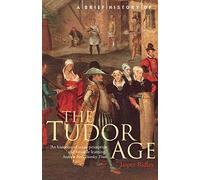 A Brief History of the Tudor Age (Brief Histories)