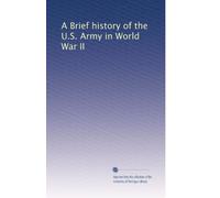 A Brief history of the U.S. Army in World War II
