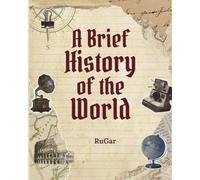 A Brief History of the World: An Overview of Human History and Civilization