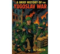 A Brief History of the Yugoslav Wars (A Brief History of - Wars & Conflict Edition)
