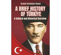 A BRIEF HISTORY OF TÜRKİYE: A Cultural and Historical Overview
