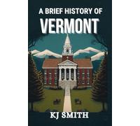 A Brief History of Vermont (US States - A Brief History)