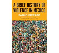 A Brief History of Violence in Mexico (Latin America in Translation/en Traducción/em Tradução)