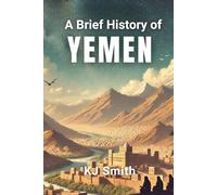A Brief History of Yemen (A Brief History - Around the World Edition)