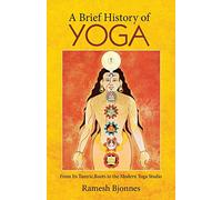 A Brief History of Yoga: From Its Tantric Roots to the Modern Yoga Studio