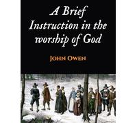 A Brief Instruction in the worship of God