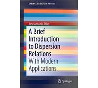 A Brief Introduction to Dispersion Relations: With Modern Applications (SpringerBriefs in Physics)