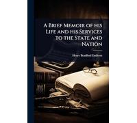 A Brief Memoir of his Life and his Services to the State and Nation