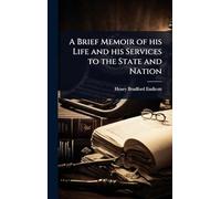 A Brief Memoir of his Life and his Services to the State and Nation