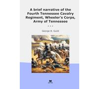 A brief narrative of the Fourth Tennessee Cavalry Regiment, Wheeler's Corps, Army of Tennessee (Classic Books)
