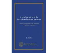 A brief narrative of the invention of reaping machines: and an examination of the claims for priority of invention