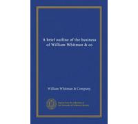 A brief outline of the business of William Whitman & co