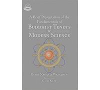 A Brief Presentation of the Fundamentals of Buddhist Tenets and Modern Science