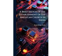 A Brief Sketch of the Establishment of the Anglican Church in India