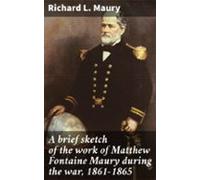 A Brief Sketch Of The Work Of Matthew Fontaine Maury During The War 18