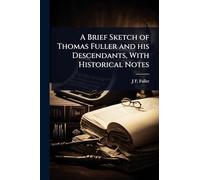 A Brief Sketch of Thomas Fuller and his Descendants, With Historical Notes