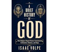 A BRIEF STORY OF GOD How Religion Shaped Human Consciousness, Civilization, Violence, and Hope.: The history of God reveals our fear of death, our ... for community.: 11 (“A BRIEF HISTORY OF…”)