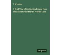 A Brief View of the English Drama, from the Earliest Period to the Present Time