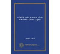 A briefe and true report of the new found land of Virginia