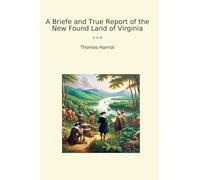 A Briefe and True Report of the New Found Land of Virginia (Classic Books)