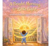 A Bright Morning For Little Light: A gently morning story to start the day with joy.