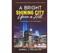 A Bright Shining City Upon a Hill: A Brief History of the United States