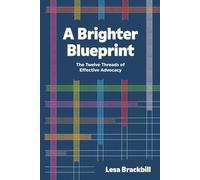 A Brighter Blueprint: The Twelve Threads of Effective Advocacy