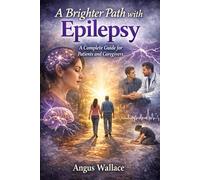 A Brighter Path with Epilepsy: A Complete Guide for Patients and Caregivers