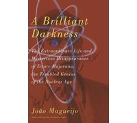 A Brilliant Darkness: The Extraordinary Life and Mysterious Disappearance of Ettore Majorana, the Troubled Genius of the Nuclear Age 1St edition by Magueijo, Joao (2009) Hardcover
