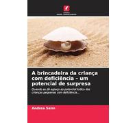 A brincadeira da criança com deficiência - um potencial de surpresa: Quando se dá espaço ao potencial lúdico das crianças pequenas com deficiência...