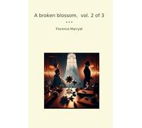A broken blossom, vol. 2 of 3 (Classic Books)