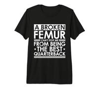 A Broken Femur Can't Stop Me from Being The Best Quarterback Camiseta Premium