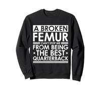 A Broken Femur Can't Stop Me from Being The Best Quarterback Sudadera