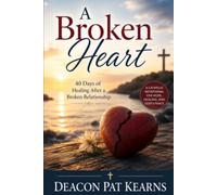 A Broken Heart: 40 Days of Healing after a Broken Relationship