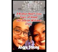 A Broken Heart Cries Tears of Blood The Sharon Williams Story