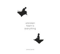 A Broken Heart Is Everything: A Poetry Collection