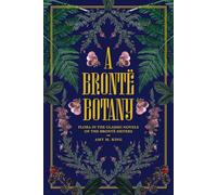 A Brontë Botany: Flora in the Classic Novels of the Brontë Sisters