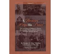 A Brother Helps His Sister (Vol. 5): The True Story of William A. Draves, the Schooner Arctic, and the House at 515 E. Lincoln Ave.