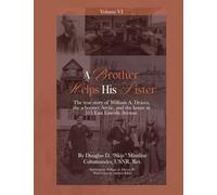 A Brother Helps His Sister (Vol. 6): The true story of William A. Draves, the schooner Arctic, and the house at 515 East Lincoln Ave.