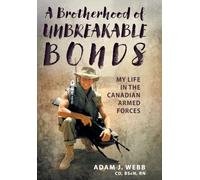 A Brotherhood of Unbreakable Bonds: My Life in The Canadian Armed Forces